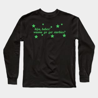 hiya babes wanna get starbies Long Sleeve T-Shirt